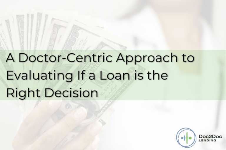 A person holding fanned-out dollar bills, with text overlay reading, "A Doctor-Centric Approach to Evaluating If a Loan is the Right Decision," and a logo with "Doc2Doc Lending" in the bottom right.